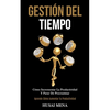 Gestión Del Tiempo: Cómo incrementar la productividad y parar de procrastinar (Aprende cómo aumentar tu productividad) - Paperback