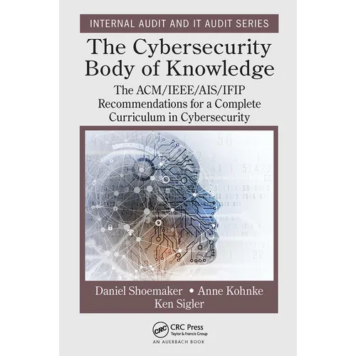 The Cybersecurity Body of Knowledge: The ACM/IEEE/AIS/IFIP Recommendations for a Complete Curriculum in Cybersecurity - Paperback