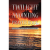Twilight Anointing Prayer Book: Introduction to Spiritual Warfare and Biblical Principles - Paperback