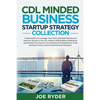 CDL Minded Business Startup Strategy Collection: 3-Step Systems to Leverage Time, Have Unlimited Freedom and Maximize Security in the CDL Industry Whi - Paperback