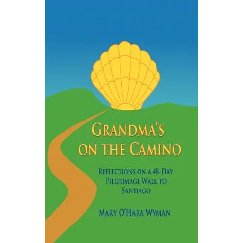 Grandma's on the Camino: Reflections on a 48-Day Walking Pilgrimage to Santiago - Hardcover