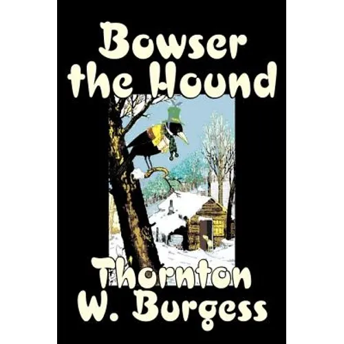 Bowser the Hound by Thornton Burgess, Fiction, Animals, Fantasy & Magic - Hardcover