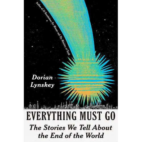 Everything Must Go: The Stories We Tell about the End of the World - Hardcover