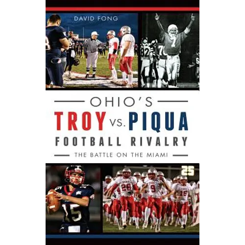 Ohio's Troy vs. Piqua Football Rivalry: The Battle on the Miami - Hardcover