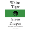 White Tiger, Green Dragon: A Tale of the Taoist Inner Alchemy - Paperback