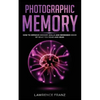 Photographic Memory: How to Improve Memory Skills and Remember More of What You Read and Hear - Paperback