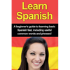 Learn Spanish: A beginner's guide to learning basic Spanish fast, including useful common words and phrases! - Paperback