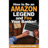 How to Be an Amazon Legend and Fire Your Banker! - Paperback