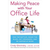 Making Peace with Your Office Life: End the Battles, Shake the Blues, Get Organized, and Be Happier at Work - Paperback
