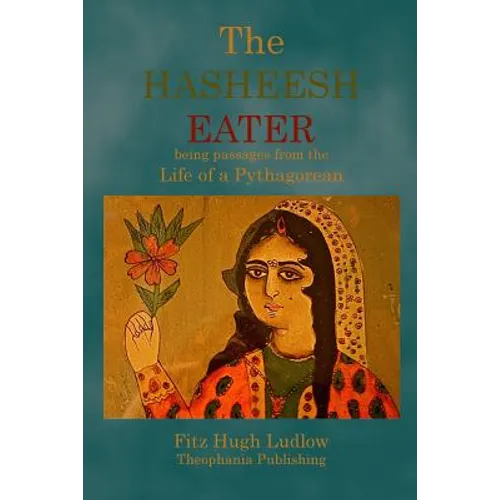 The Hasheesh Eater: being passages from the Life of a Pythagorean - Paperback