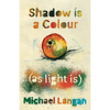 Shadow is a Colour as Light is - Paperback