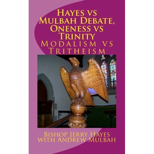 Hayes vs Mulbah Debate, Oneness vs Trinity: Modalism vs Tritheism - Paperback