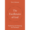 The Excellencies of God: Exploring and Enjoying His Attributes - Hardcover