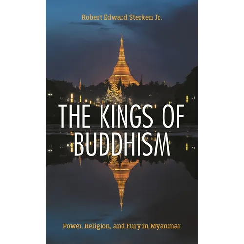 The Kings of Buddhism: Power, Religion, and Fury in Myanmar - Paperback