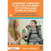 Learning Through Play for Children with Pmld and Complex Needs: Using Purposeful Play to Support Cognition, Mental Health and Wellbeing - Paperback