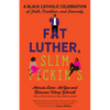 Fat Luther, Slim Pickin's: A Black Catholic Celebration of Faith, Tradition, and Diversity - Paperback