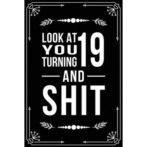 Look at You Turning 19 and Shit: Funny birthday gift for 19 year old - Paperback