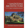 The Sandstone Architecture of the Lake Superior Region - Hardcover