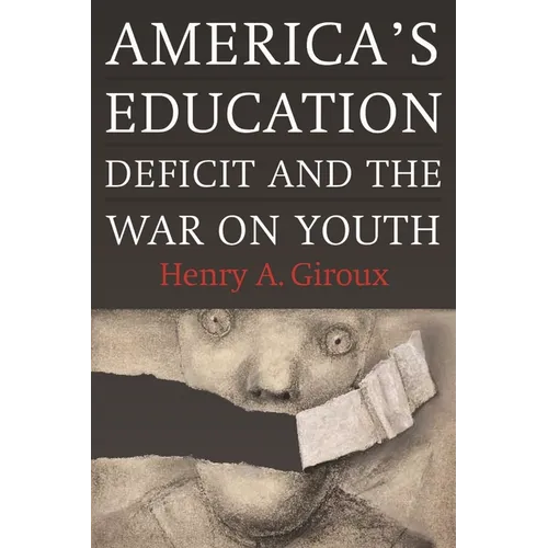 America's Education Deficit and the War on Youth: Reform Beyond Electoral Politics - Paperback