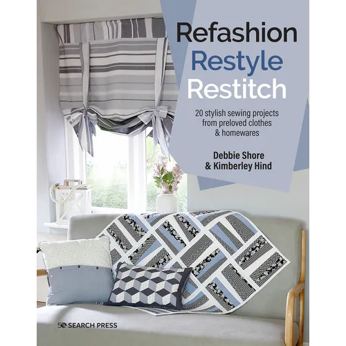 Refashion, Restyle, Restitch: 20 Stylish Sewing Projects from Preloved Clothes & Homewares - Paperback