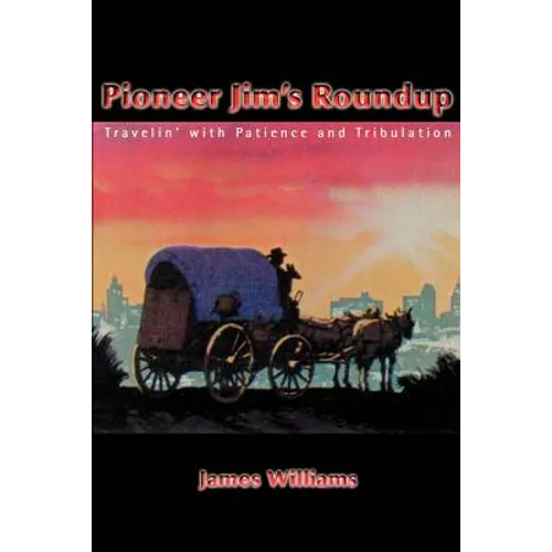Pioneer Jim's Roundup: Travelin' with Patience and Tribulation - Paperback