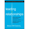 Leading Relationships: Build Meaningful Connections, Eliminate Conflict, and Radically Improve Engagement - Hardcover