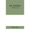 Mark, The Match Boy: Or, Richard Hunter'S Ward - Hardcover