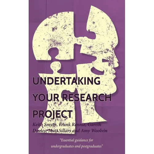 Undertaking your Research Project: Essential guidance for undergraduates and postgraduates - Paperback