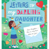 Letters to My Darling Daughter: Dear Daughter, This Is My Love Letter to You... - Hardcover