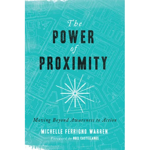 The Power of Proximity: Moving Beyond Awareness to Action - Paperback