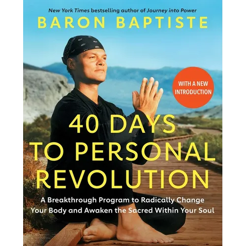 40 Days to Personal Revolution: A Breakthrough Program to Radically Change Your Body and Awaken the Sacred Within Your Soul - Paperback