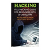 Hacking: Full Hacking Guide for Beginners With 30 Useful Tips. All You Need To Know About Basic Security: (How to Hack, Compute - Paperback