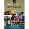 Legendary Locals of Bozeman - Paperback