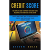 Credit Score: The Complete Guide to Improve Your Credit Score Including Letter Templates to Take Action (Quick and Easy Way to Repair Your Credit and - Paperback