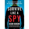 Survive Like a Spy: Real CIA Operatives Reveal How They Stay Safe in a Dangerous World and How You Can Too - Paperback