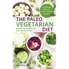 The Paleo Vegetarian Diet: A Guide for Weight Loss and Healthy Living - Paperback