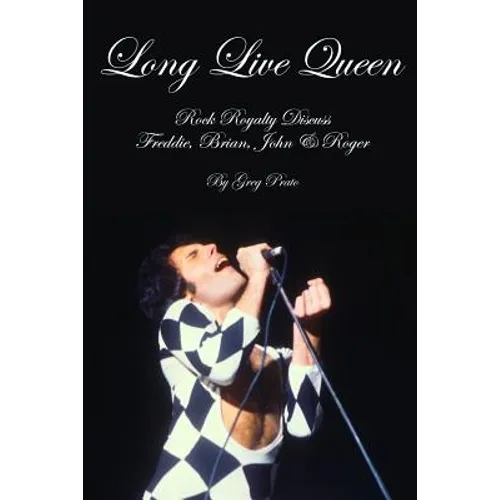 Long Live Queen: Rock Royalty Discuss Freddie, Brian, John & Roger - Paperback