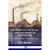 The Protestant Ethic and the Spirit of Capitalism: The Complete Text - Inclusive of Notes - Paperback