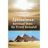 Ipsissimus: Spiritual Wars - the Truth Revealed - Paperback