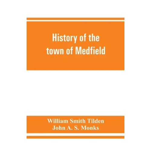 History of the town of Medfield, Massachusetts. 1650-1886; with genealogies of families that held real estate or made any considerable stay in the tow - Paperback