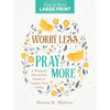 Worry Less, Pray More Large Print: A Woman's Devotional Guide to Anxiety Free Living - Paperback