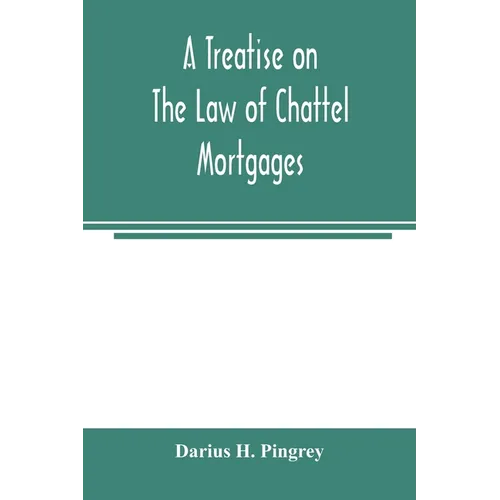 A treatise on the law of chattel mortgages - Paperback
