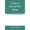 A treatise on the law of chattel mortgages - Paperback