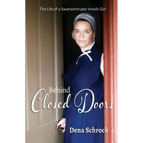 Behind Closed Doors: The Life of a Swartzentruber Amish Girl - Paperback