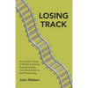 Losing Track: An Insider's Story of Britain's Railway Transformation from British Rail to the Present Day - Paperback