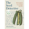 The Seed Detective: Uncovering the Secret Histories of Remarkable Vegetables - Paperback