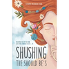 Shushing the Should Be's: Releasing the Grip of Mom Guilt and Learning to Just... Be! - Paperback