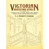 Victorian Architectural Details: Designs for Over 700 Stairs, Mantels, Doors, Windows, Cornices, Porches, and Other Decorative Elements - Paperback