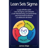 Lean Seis Sigma: La guía definitiva sobre Lean Seis Sigma, Lean Enterprise y Lean Manufacturing, con herramientas para incrementar la eficiencia y la - Hardcover
