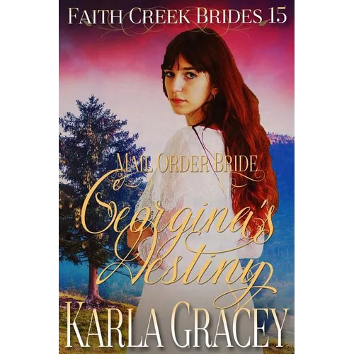Mail Order Bride - Georgina's Destiny: Clean and Wholesome Historical Western Cowboy Inspirational Romance - Paperback